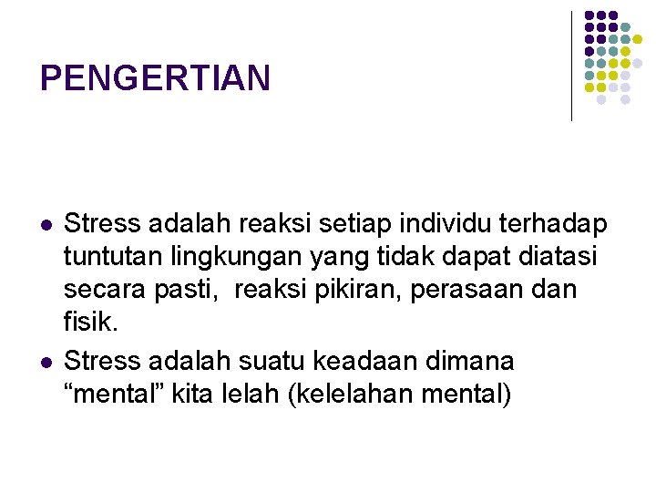 PENGERTIAN l l Stress adalah reaksi setiap individu terhadap tuntutan lingkungan yang tidak dapat