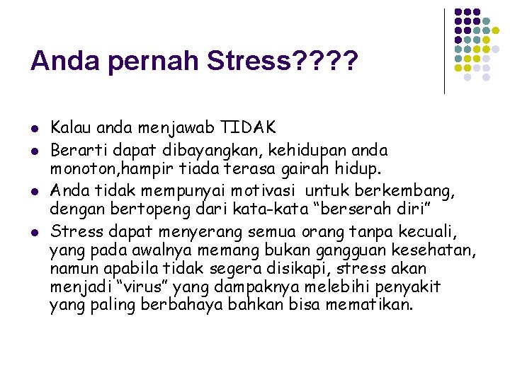 Anda pernah Stress? ? l l Kalau anda menjawab TIDAK Berarti dapat dibayangkan, kehidupan