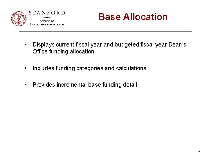 Base Allocation • Displays current fiscal year and budgeted fiscal year Dean’s Office funding