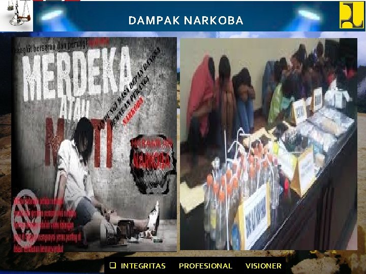 DAMPAK NARKOBA q INTEGRITAS PROFESIONAL VISIONER 