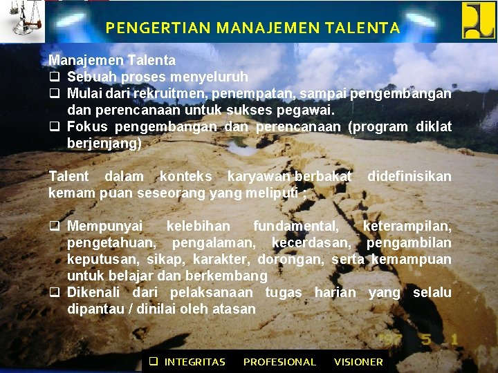 PENGERTIAN MANAJEMEN TALENTA Manajemen Talenta q Sebuah proses menyeluruh q Mulai dari rekruitmen, penempatan,