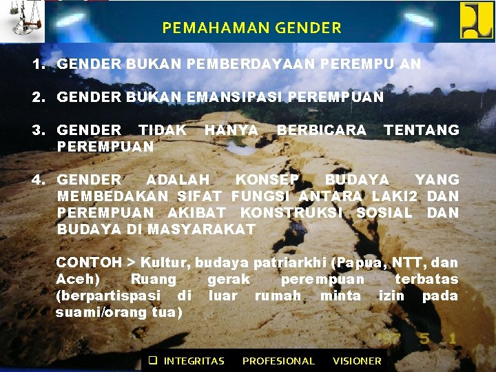 PEMAHAMAN GENDER 1. GENDER BUKAN PEMBERDAYAAN PEREMPU AN 2. GENDER BUKAN EMANSIPASI PEREMPUAN 3.