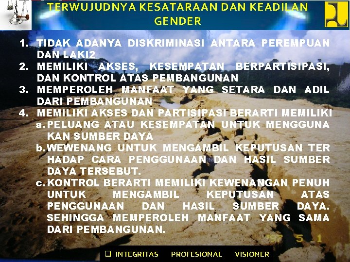 TERWUJUDNYA KESATARAAN DAN KEADILAN GENDER 1. TIDAK ADANYA DISKRIMINASI ANTARA PEREMPUAN DAN LAKI 2