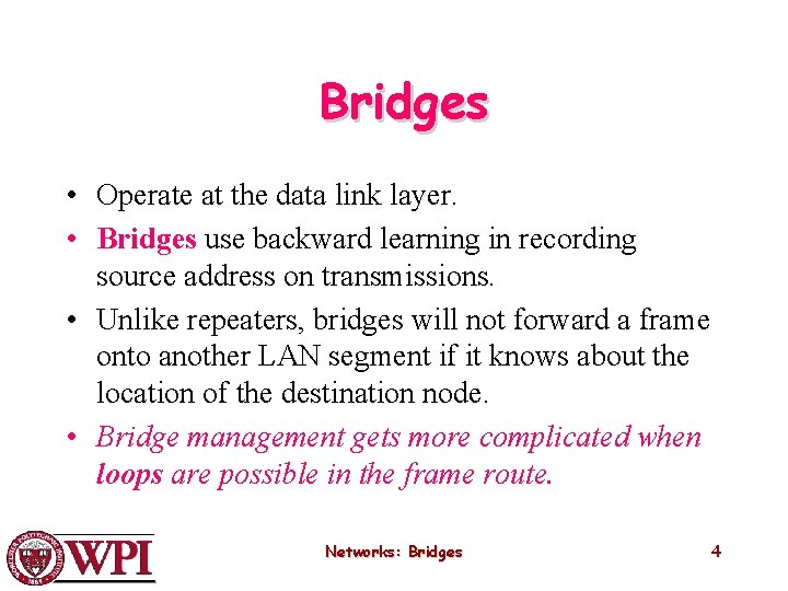 Bridges • Operate at the data link layer. • Bridges use backward learning in