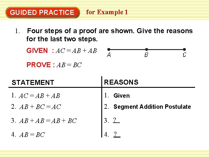 GUIDED PRACTICE for Example 1 1. Four steps of a proof are shown. Give