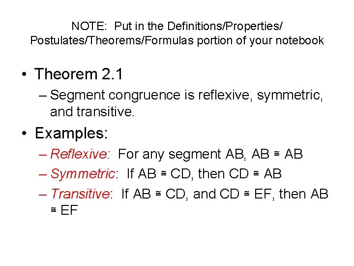 NOTE: Put in the Definitions/Properties/ Postulates/Theorems/Formulas portion of your notebook • Theorem 2. 1