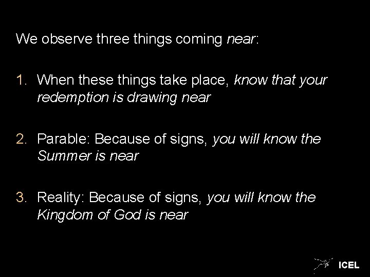 We observe three things coming near: 1. When these things take place, know that