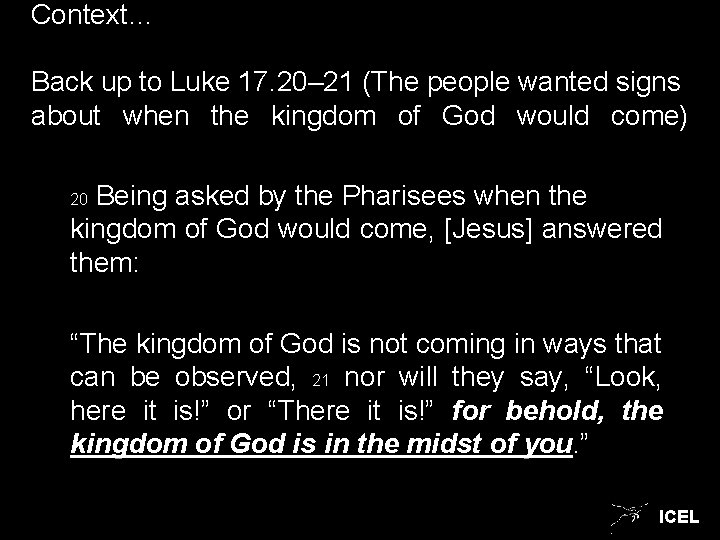 Context… Back up to Luke 17. 20– 21 (The people wanted signs about when