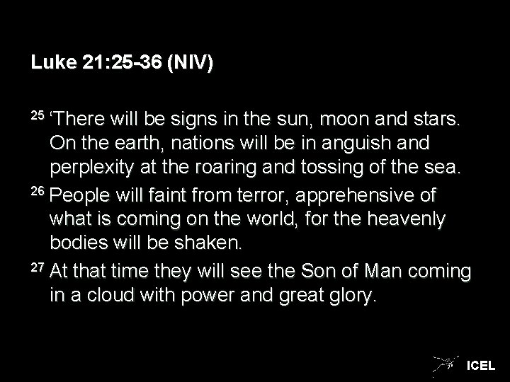 Luke 21: 25 -36 (NIV) 25 ‘There will be signs in the sun, moon