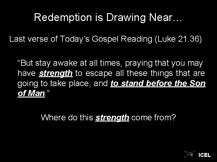 Redemption is Drawing Near… Last verse of Today’s Gospel Reading (Luke 21. 36) “But