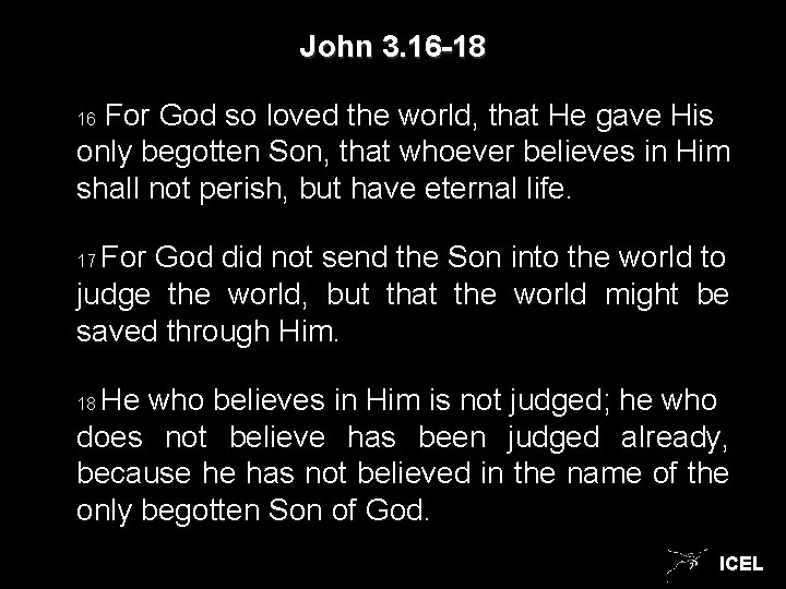 John 3. 16 -18 For God so loved the world, that He gave His