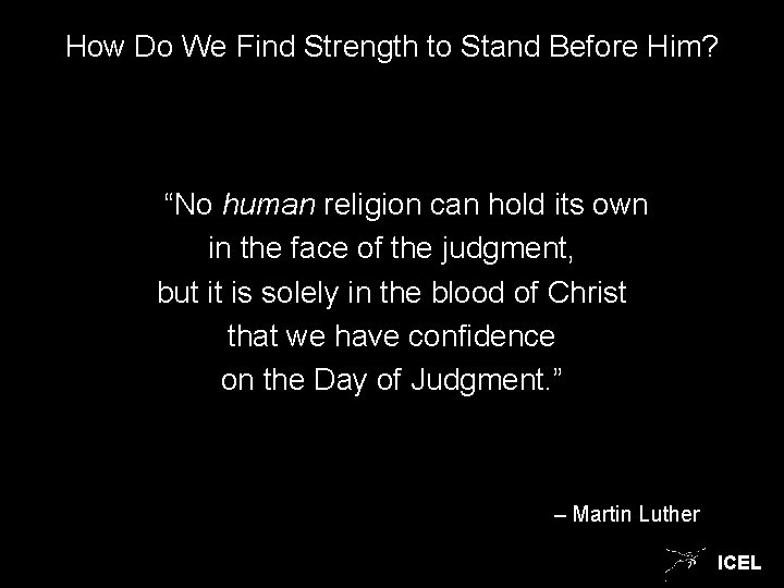 How Do We Find Strength to Stand Before Him? “No human religion can hold