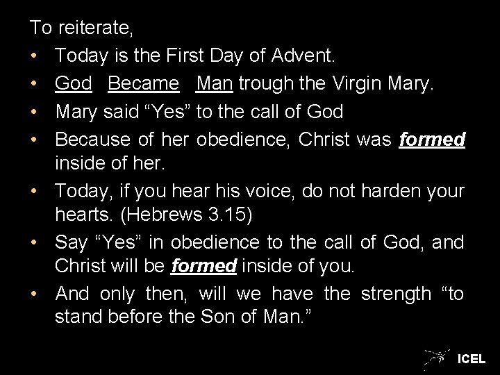 To reiterate, • Today is the First Day of Advent. • God Became Man