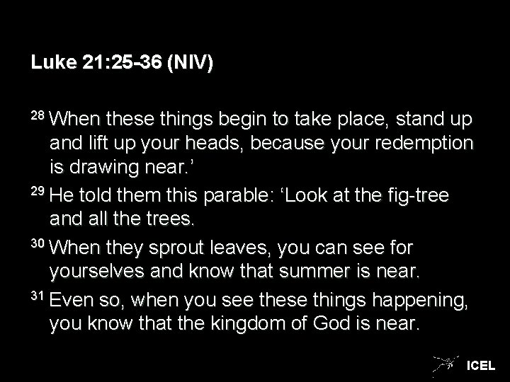 Luke 21: 25 -36 (NIV) 28 When these things begin to take place, stand
