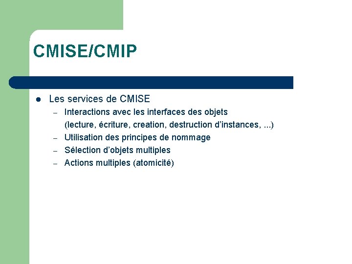 CMISE/CMIP l Les services de CMISE – – Interactions avec les interfaces des objets