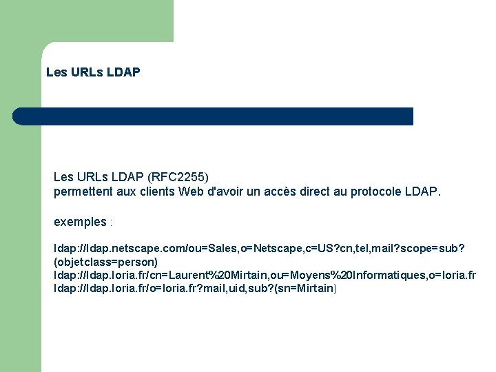 Les URLs LDAP (RFC 2255) permettent aux clients Web d'avoir un accès direct au