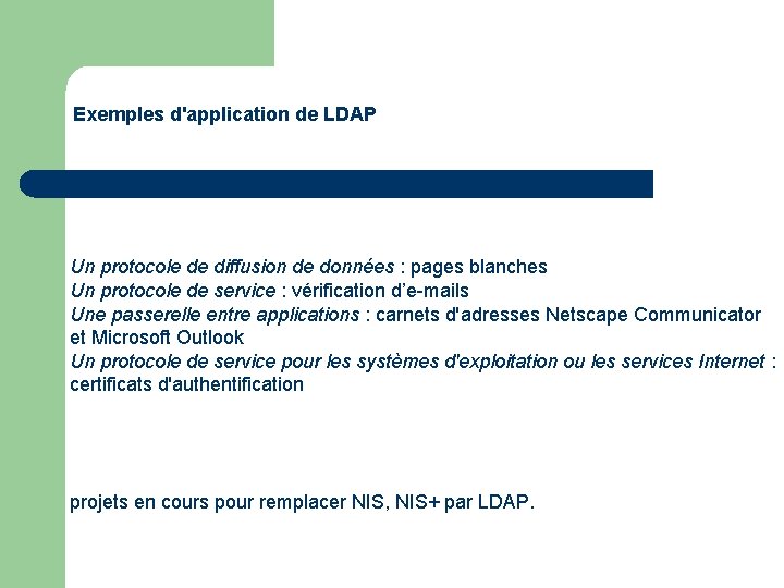 Exemples d'application de LDAP Un protocole de diffusion de données : pages blanches Un