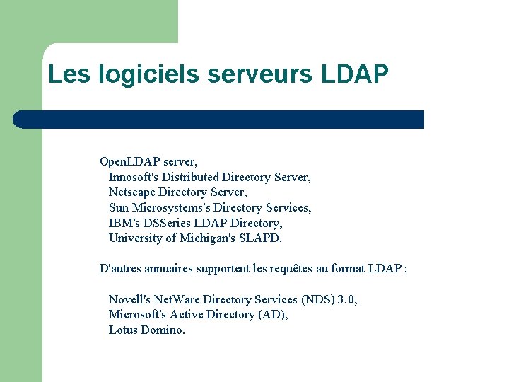 Les logiciels serveurs LDAP Open. LDAP server, Innosoft's Distributed Directory Server, Netscape Directory Server,