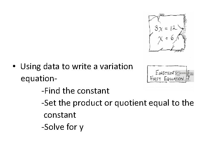  • Using data to write a variation equation -Find the constant -Set the