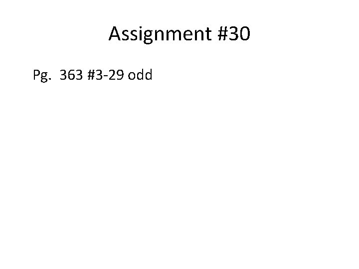 Assignment #30 Pg. 363 #3 -29 odd 