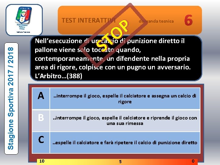 TEST INTERATTIVI Stagione Sportiva 2017 / 2018 Settore Tecnico 6 P Nell’esecuzione di un