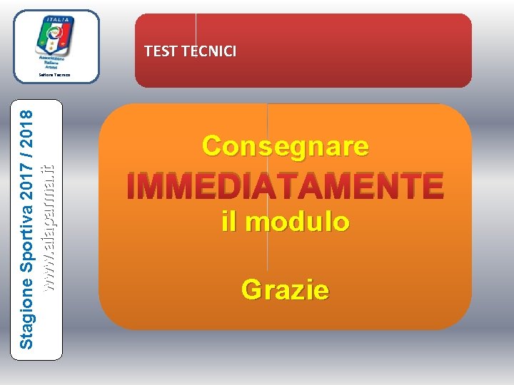 TEST TECNICI Stagione Sportiva 2017 / 2018 www. aiaparma. it Settore Tecnico Consegnare IMMEDIATAMENTE