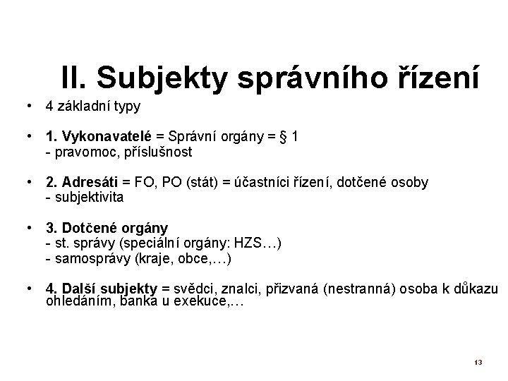 II. Subjekty správního řízení • 4 základní typy • 1. Vykonavatelé = Správní orgány