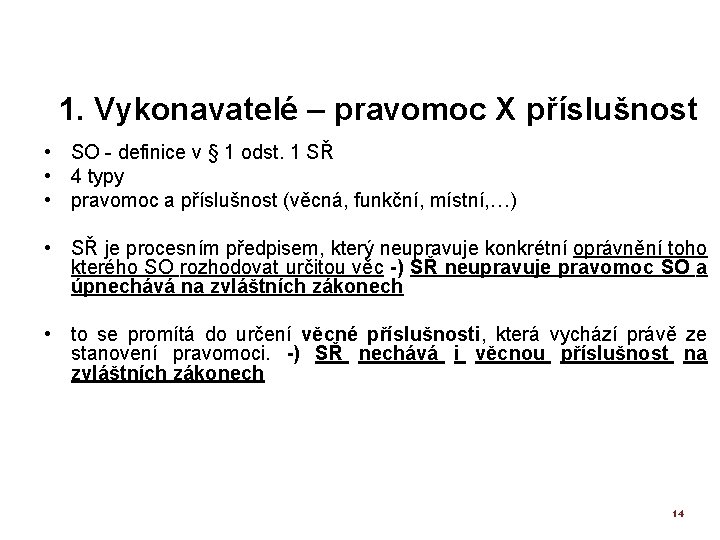 1. Vykonavatelé – pravomoc X příslušnost • SO - definice v § 1 odst.