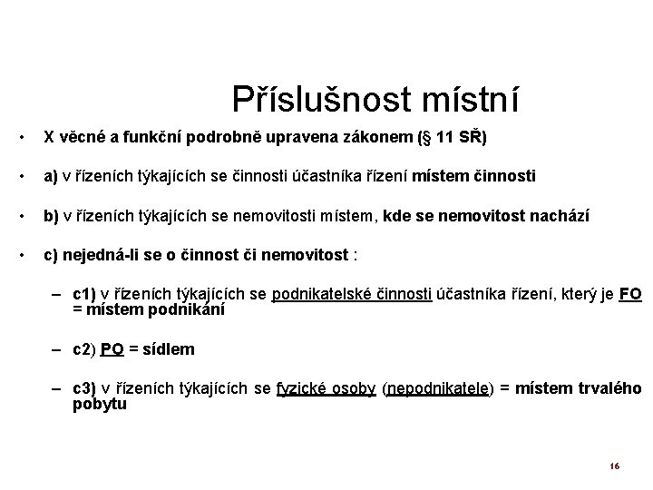 Příslušnost místní • X věcné a funkční podrobně upravena zákonem (§ 11 SŘ) •