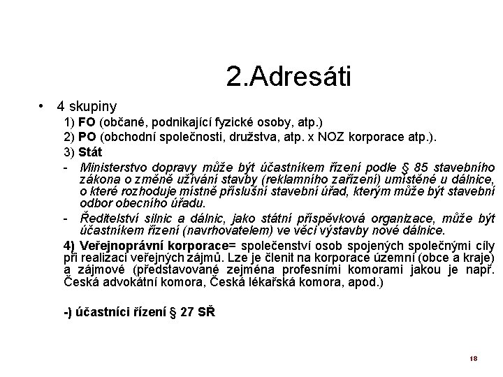 2. Adresáti • 4 skupiny 1) FO (občané, podnikající fyzické osoby, atp. ) 2)