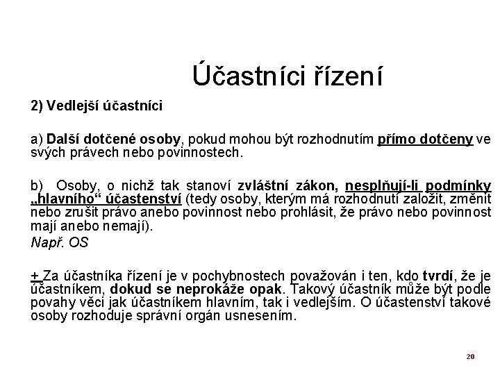 Účastníci řízení 2) Vedlejší účastníci a) Další dotčené osoby, pokud mohou být rozhodnutím přímo