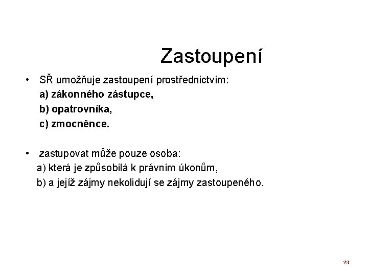 Zastoupení • SŘ umožňuje zastoupení prostřednictvím: a) zákonného zástupce, b) opatrovníka, c) zmocněnce. •