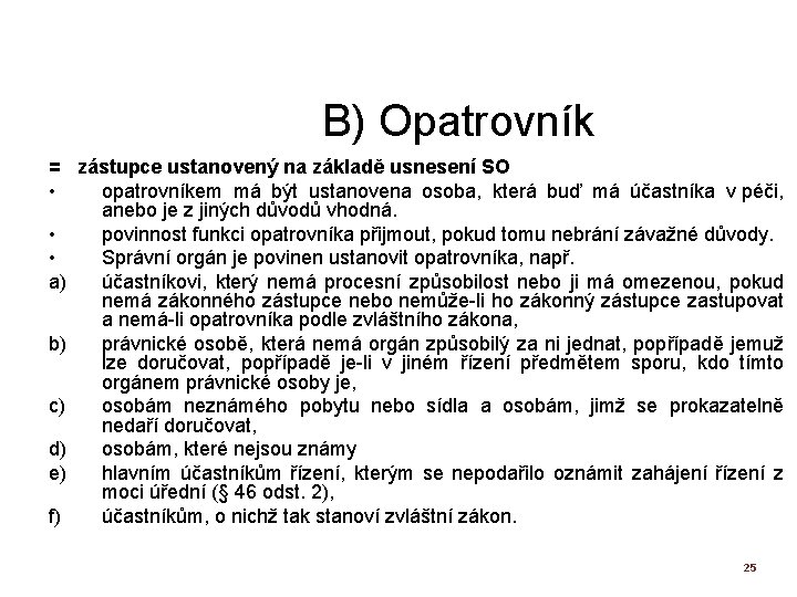 B) Opatrovník = zástupce ustanovený na základě usnesení SO • opatrovníkem má být ustanovena