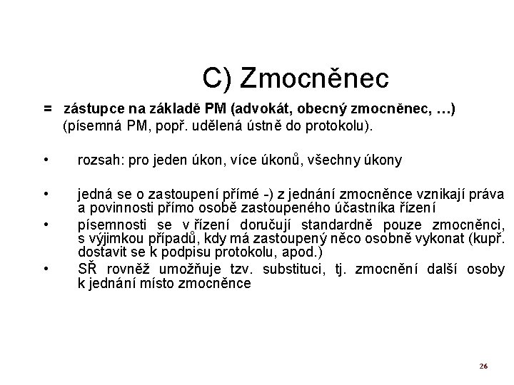 C) Zmocněnec = zástupce na základě PM (advokát, obecný zmocněnec, …) (písemná PM, popř.