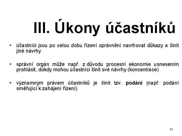 III. Úkony účastníků • účastníci jsou po celou dobu řízení oprávněni navrhovat důkazy a