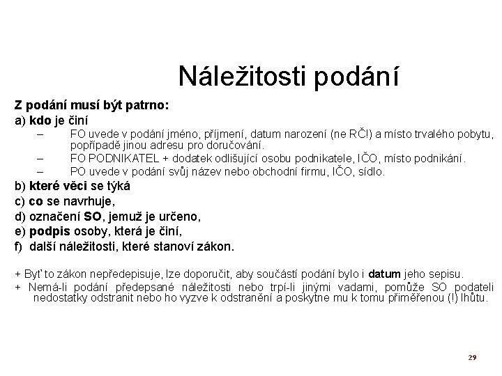 Náležitosti podání Z podání musí být patrno: a) kdo je činí – – –