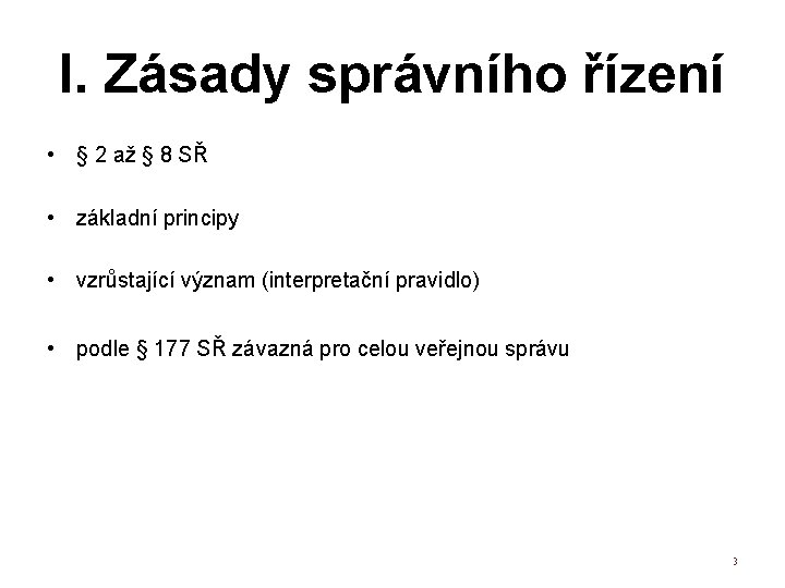 I. Zásady správního řízení • § 2 až § 8 SŘ • základní principy