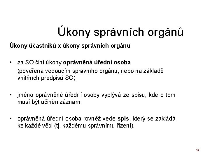 Úkony správních orgánů Úkony účastníků x úkony správních orgánů • za SO činí úkony