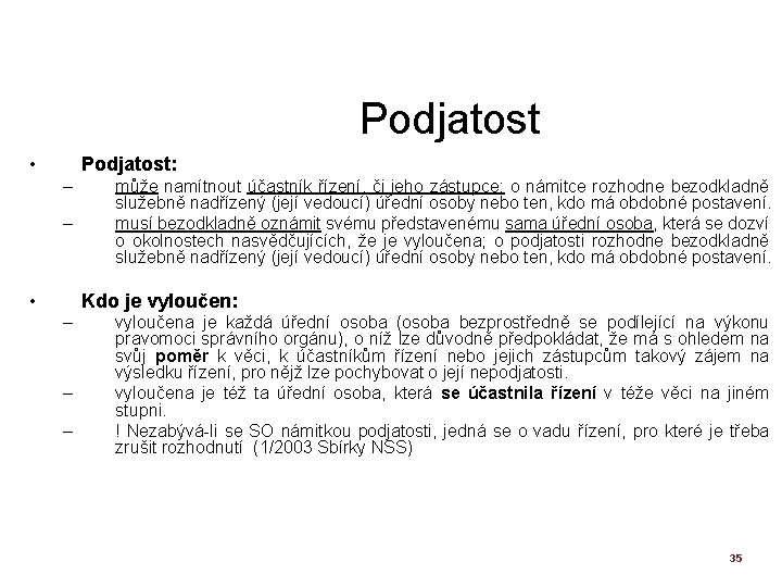 Podjatost • Podjatost: – – • může namítnout účastník řízení, či jeho zástupce; o