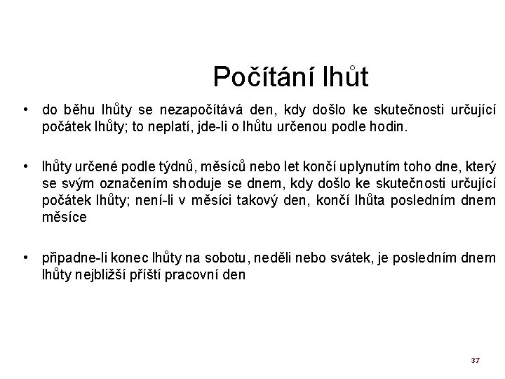 Počítání lhůt • do běhu lhůty se nezapočítává den, kdy došlo ke skutečnosti určující