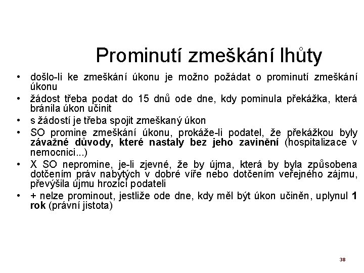 Prominutí zmeškání lhůty • došlo-li ke zmeškání úkonu je možno požádat o prominutí zmeškání