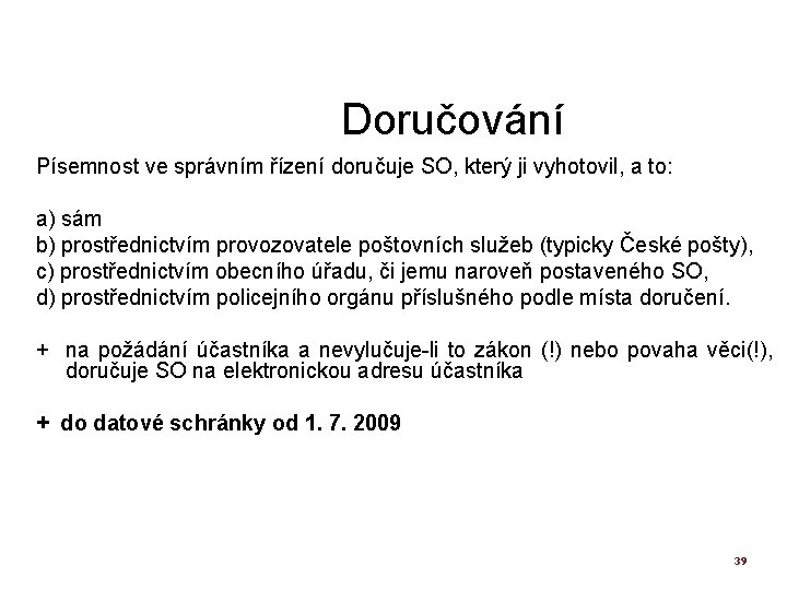 Doručování Písemnost ve správním řízení doručuje SO, který ji vyhotovil, a to: a) sám