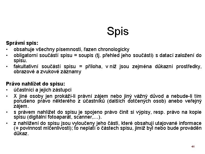 Spis Správní spis: • obsahuje všechny písemnosti, řazen chronologicky • obligatorní součástí spisu =