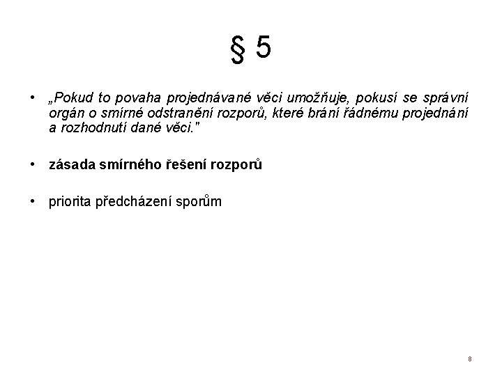 § 5 • „Pokud to povaha projednávané věci umožňuje, pokusí se správní orgán o