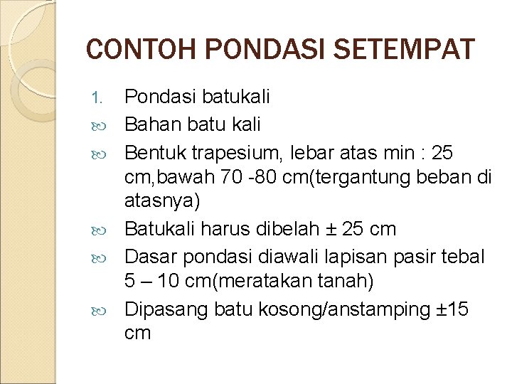 CONTOH PONDASI SETEMPAT 1. Pondasi batukali Bahan batu kali Bentuk trapesium, lebar atas min