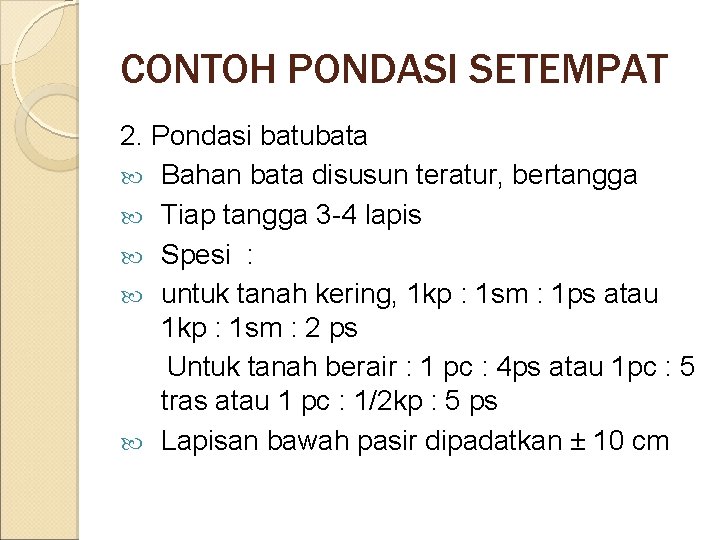 CONTOH PONDASI SETEMPAT 2. Pondasi batubata Bahan bata disusun teratur, bertangga Tiap tangga 3