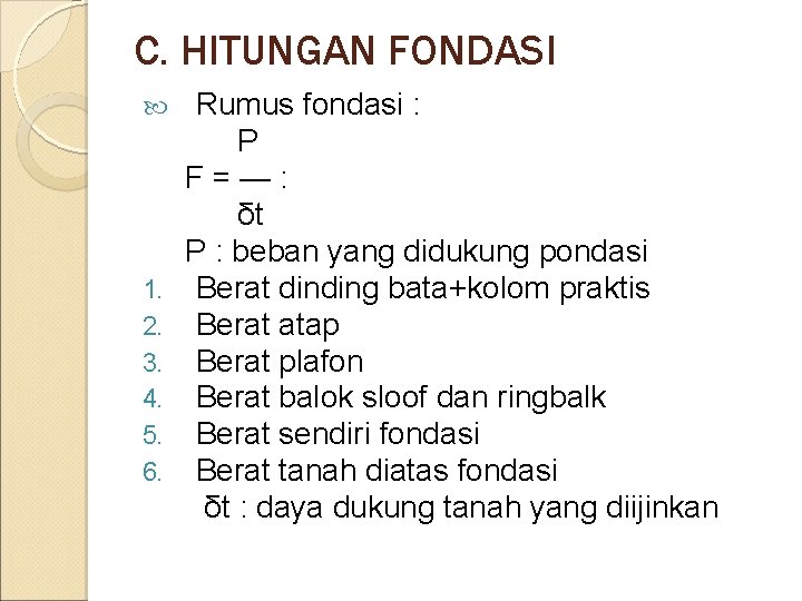 C. HITUNGAN FONDASI 1. 2. 3. 4. 5. 6. Rumus fondasi : P F=—:
