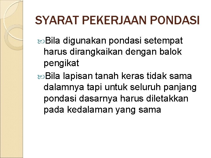 SYARAT PEKERJAAN PONDASI Bila digunakan pondasi setempat harus dirangkaikan dengan balok pengikat Bila lapisan