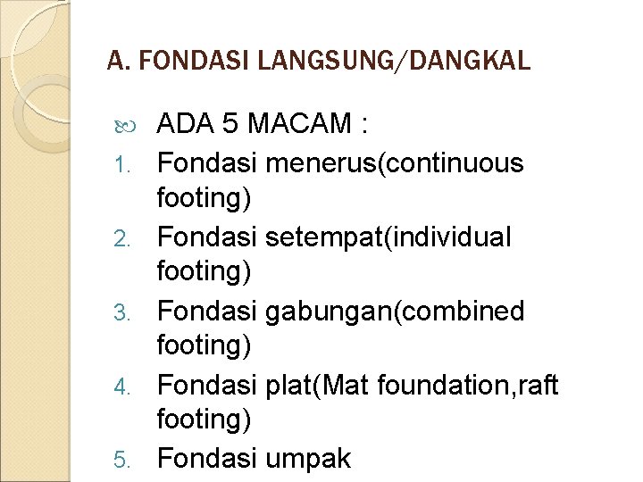 A. FONDASI LANGSUNG/DANGKAL 1. 2. 3. 4. 5. ADA 5 MACAM : Fondasi menerus(continuous