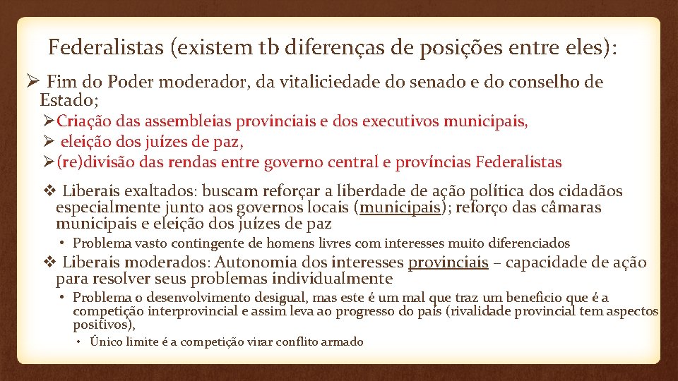 Federalistas (existem tb diferenças de posições entre eles): Ø Fim do Poder moderador, da